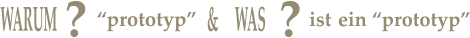 WARUM ? “prototyp”   WAS ist ein “prototyp” ? &