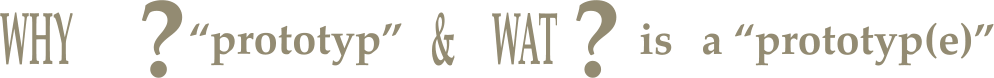 WHY ? “prototyp”   WAT is a “prototyp(e)” ? &