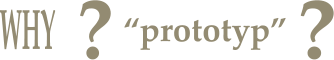 WHY ? “prototyp” ?