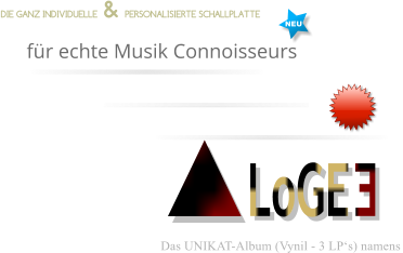 E DIE GANZ INDIVIDUELLE  & PERSONALISIERTE SCHALLPLATTE  LoGE NEU Das UNIKAT-Album (Vynil - 3 LP‘s) namens  für echte Musik Connoisseurs - - - - - - - - - - - - - - -